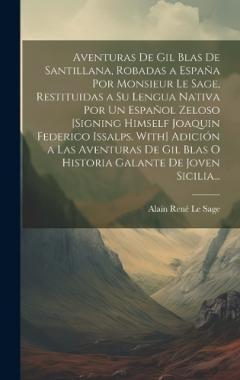 Coperta cărții Aventuras De Gil Blas De Santillana, Robadas a España Por Monsieur Le Sage, Restituidas a Su Lengua Nativa Por Un Español Zeloso [Signing Himself Joaquin Federico Issalps. With] Adición a Las Aventuras De Gil Blas O Historia Galante De Joven Sicilia.