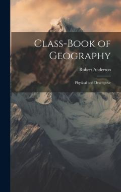 Class-Book of Geography: Physical and Descriptive