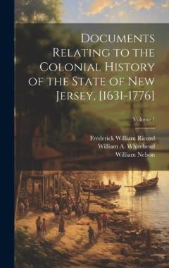 Coperta cărții Documents Relating to the Colonial History of the State of New Jersey, [1631-1776]; Volume 1