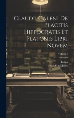 Coperta cărții Claudii Galeni De Placitis Hippocratis Et Platonis Libri Novem; Volume 1