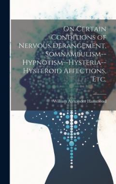 Coperta cărții On Certain Conditions of Nervous Derangement, Somnambulism--hypnotism--hysteria--hysteroid Affections, etc.