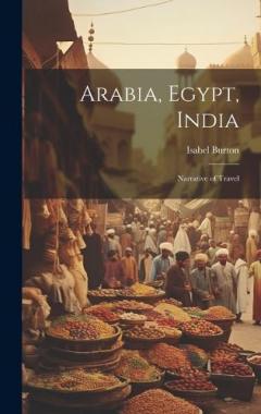 Coperta cărții Arabia, Egypt, India: Narrative of Travel
