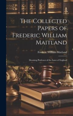 Coperta cărții The Collected Papers of Frederic William Maitland: Downing Professor of the Laws of England