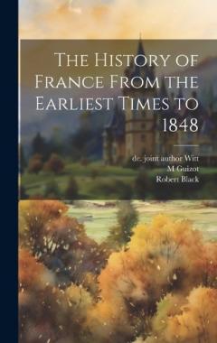 The History of France From the Earliest Times to 1848