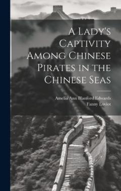 A Lady's Captivity Among Chinese Pirates in the Chinese Seas