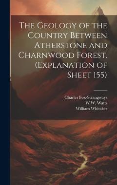 The Geology of the Country Between Atherstone and Charnwood Forest. (Explanation of Sheet 155)