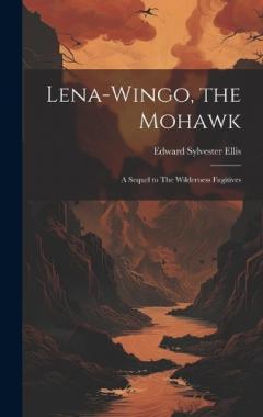 Coperta cărții Lena-Wingo, the Mohawk: A Sequel to The Wilderness Fugitives