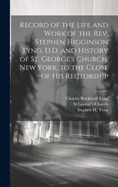 Coperta cărții Record of the Life and Work of the Rev. Stephen Higginson Tyng, D.D. and History of St. George's Church, New York, to the Close of his Rectorship