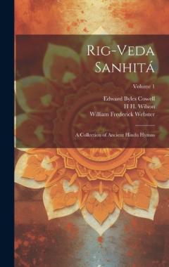 Coperta cărții Rig-veda Sanhitá: A Collection of Ancient Hindu Hymns; Volume 1