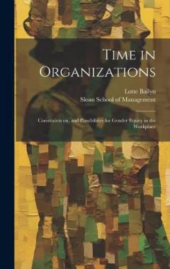 Coperta cărții Time in Organizations: Constraints on, and Possibilities for Gender Equity in the Workplace
