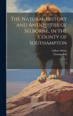 The Natural History and Antiquities of Selborne, in the County of Southampton: 2