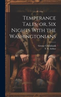 Coperta cărții Temperance Tales, or, six Nights With the Washingtonians