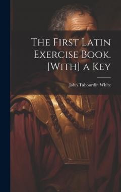 The First Latin Exercise Book. [With] a Key