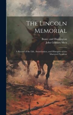 Coperta cărții The Lincoln Memorial: A Record of the Life, Assassination, and Obsequies of the Martyred President