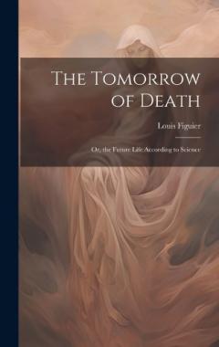 Coperta cărții The Tomorrow of Death: Or, the Future Life According to Science