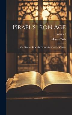 Coperta cărții Israel's Iron Age: Or, Sketches From the Period of the Judges Volume; Volume 5