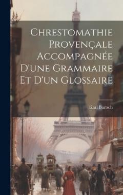Coperta cărții Chrestomathie provençale accompagnée d'une grammaire et d'un glossaire