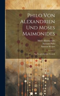 Philo Von Alexandrien Und Moses Maimonides: Ein Vergleichender Versuch