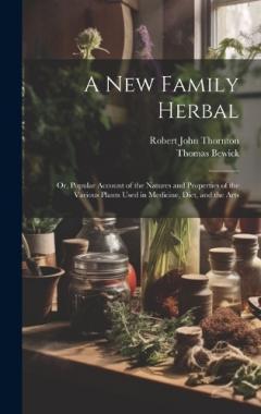 Coperta cărții A New Family Herbal: Or, Popular Account of the Natures and Properties of the Various Plants Used in Medicine, Diet, and the Arts