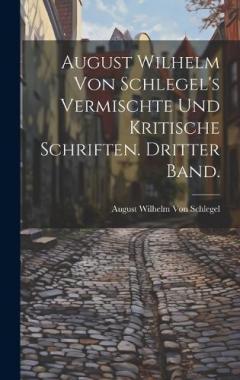 Coperta cărții August Wilhelm von Schlegel's vermischte und kritische Schriften. Dritter Band.