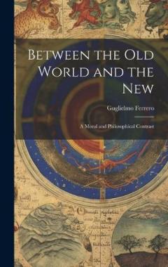 Coperta cărții Between the Old World and the New: A Moral and Philosophical Contrast