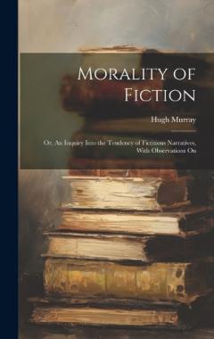 Coperta cărții Morality of Fiction: Or, An Inquiry Into the Tendency of Fictitious Narratives, With Observations On