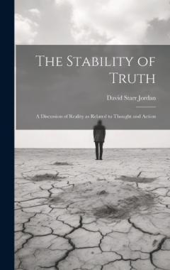 Coperta cărții The Stability of Truth: A Discussion of Reality as Related to Thought and Action