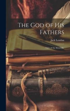The God of His Fathers; Tales of the Klondyke