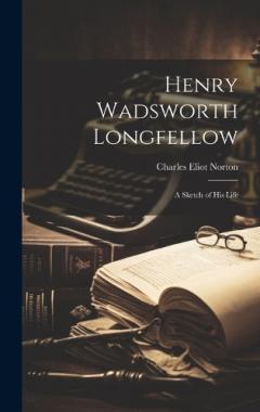 Coperta cărții Henry Wadsworth Longfellow; a Sketch of his Life