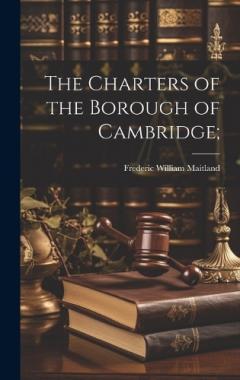 Coperta cărții The Charters of the Borough of Cambridge;