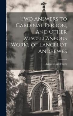 Coperta cărții Two Answers to Cardinal Perron, and Other Miscellaneous Works of Lancelot Andrewes