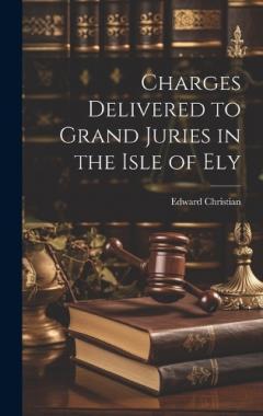 Charges Delivered to Grand Juries in the Isle of Ely