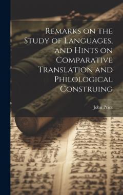Coperta cărții Remarks on the Study of Languages, and Hints on Comparative Translation and Philological Construing