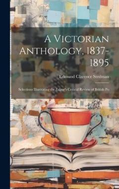 Coperta cărții A Victorian Anthology, 1837-1895; Selections Illustrating the Editor's Critical Review of British Po