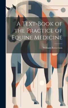 Coperta cărții A Text-Book of the Practice of Equine Medicine