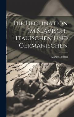 Coperta cărții Die Declination Im Slavisch-Litauischen Und Germanischen