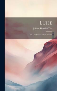 Coperta cărții Luise: Ein Ländliches Gedicht; Idyllen