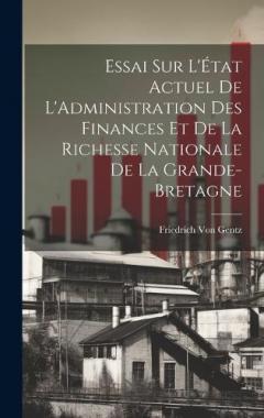 Essai Sur L'État Actuel De L'Administration Des Finances Et De La Richesse Nationale De La Grande-Bretagne