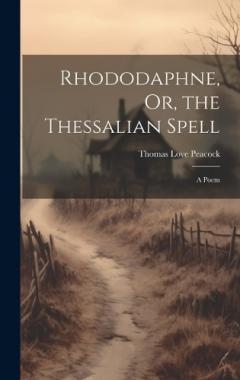 Rhododaphne, Or, the Thessalian Spell: A Poem