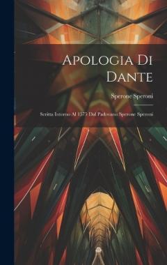 Coperta cărții Apologia Di Dante: Scritta Intorno Al 1575 Dal Padovano Sperone Speroni