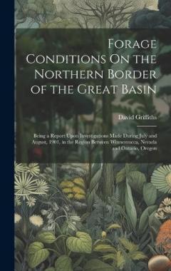 Coperta cărții Forage Conditions On the Northern Border of the Great Basin: Being a Report Upon Investigations Made During July and August, 1901, in the Region Between Winnemucca, Nevada and Ontario, Oregon