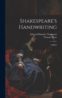 Shakespeare's Handwriting: A Study