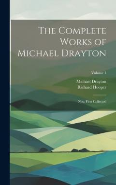 Coperta cărții The Complete Works of Michael Drayton: Now First Collected; Volume 1