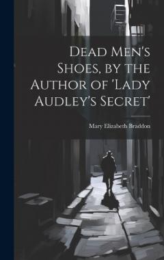 Dead Men's Shoes, by the Author of 'lady Audley's Secret'
