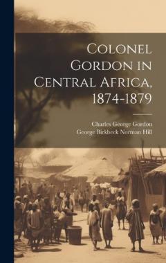Coperta cărții Colonel Gordon in Central Africa, 1874-1879