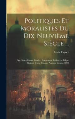 Politiques Et Moralistes Du Dix-Neuvième Siècle ...: Sér. Saint-Simon. Fourier. Lamennais. Ballanche. Edgar Quinet. Victor Cousin. Auguste Comte. 1898