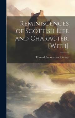 Reminiscences of Scottish Life and Character. [With]