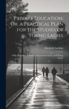 Coperta cărții Private Education; Or, a Practical Plan for the Studies of Young Ladies: With an Address to Parents, Private Governesses, and Young Ladies