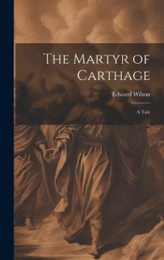 Coperta cărții The Martyr of Carthage: A Tale