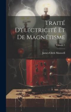 Traité D'électricité Et De Magnétisme; Volume 1